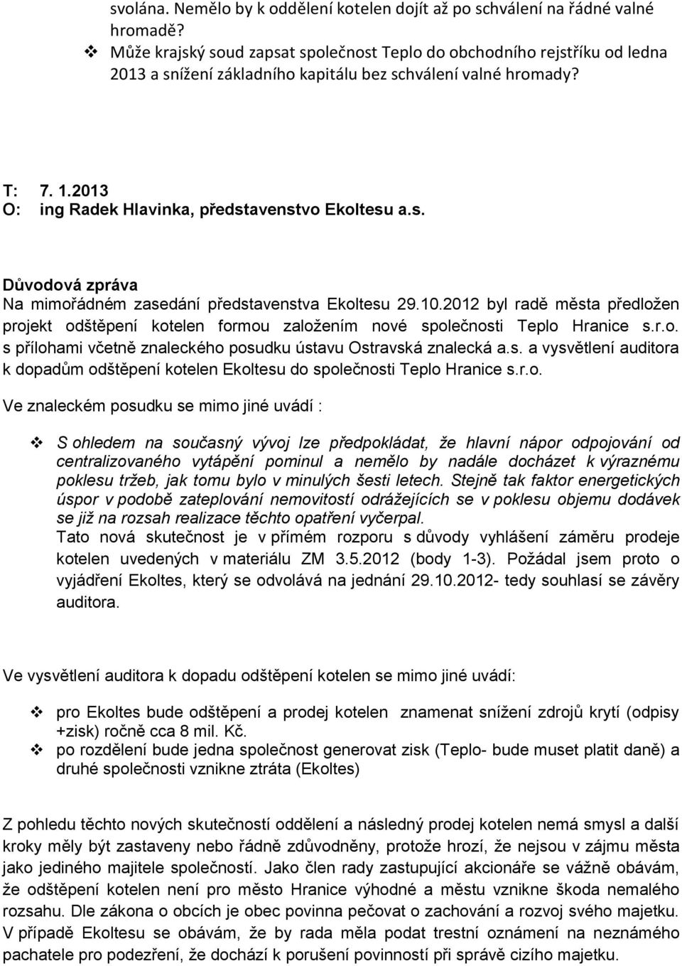2013 O: ing Radek Hlavinka, představenstvo Ekoltesu a.s. Důvodová zpráva Na mimořádném zasedání představenstva Ekoltesu 29.10.