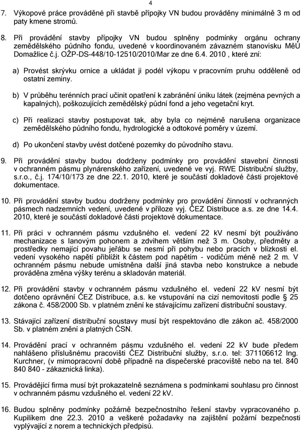 4. 2010, které zní: a) Provést skrývku ornice a ukládat ji podél výkopu v pracovním pruhu odděleně od ostatní zeminy.