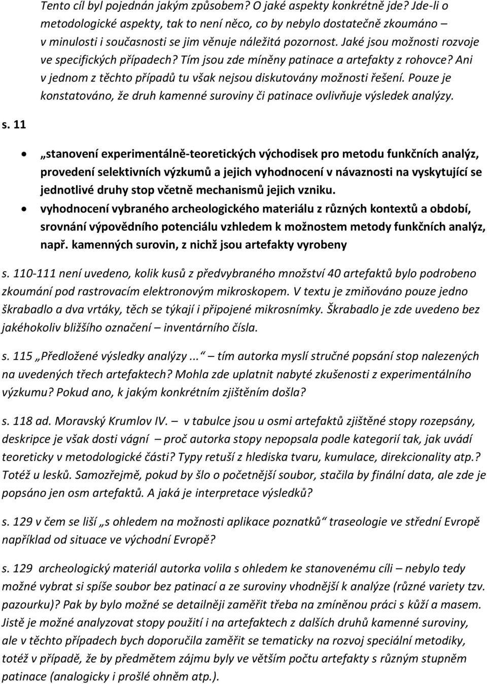 Tím jsou zde míněny patinace a artefakty z rohovce? Ani v jednom z těchto případů tu však nejsou diskutovány možnosti řešení.