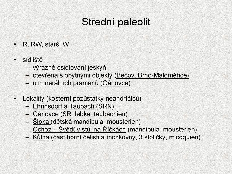 Ehrinsdorf a Taubach (SRN) Gánovce (SR, lebka, taubachien) Šipka (dětská mandibula, mousterien) Ochoz