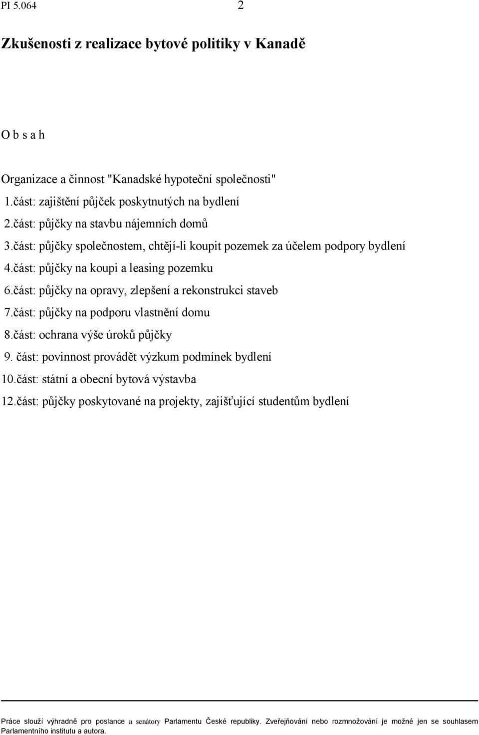část: půjčky společnostem, chtějí-li koupit pozemek za účelem podpory bydlení 4.část: půjčky na koupi a leasing pozemku 6.