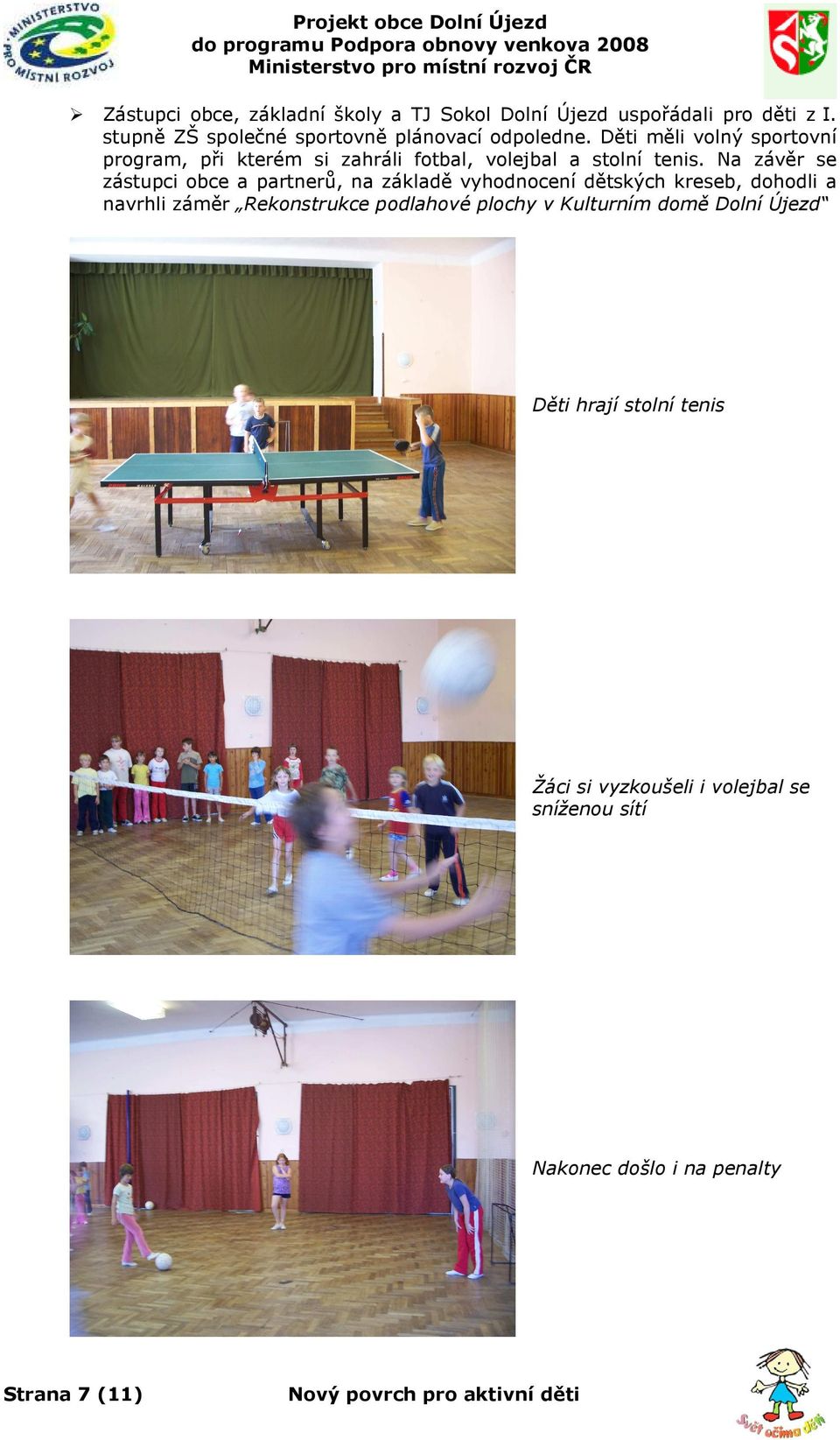 Děti měli volný sportovní program, při kterém si zahráli fotbal, volejbal a stolní tenis.