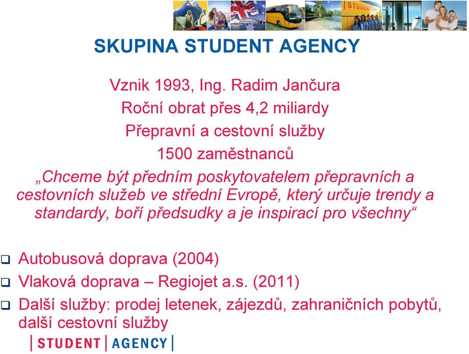 poskytovatelem přepravních a cestovních služeb ve střední Evropě, který určuje trendy a standardy, boří