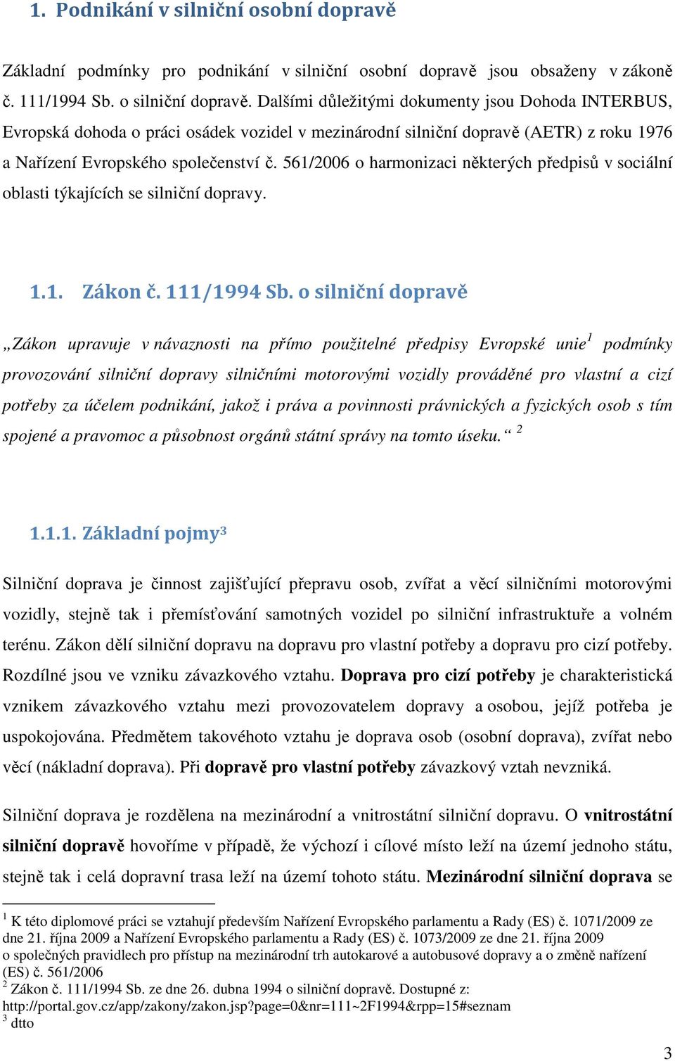 561/2006 o harmonizaci některých předpisů v sociální oblasti týkajících se silniční dopravy. 1.1. Zákon č. 111/1994 Sb.