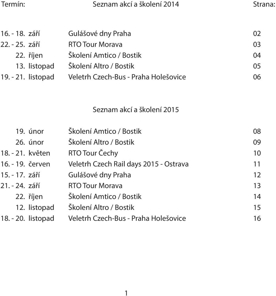 05 06 Seznam akcí a školení 2015 19. 26. 18. - 21. 16. - 19. 15. - 17. 21. - 24. 22. 12. 18. - 20.