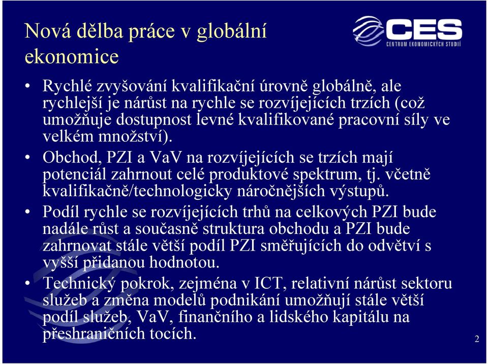 Podíl rychle se rozvíjejících trhů na celkových PZI bude nadále růst a současně struktura obchodu a PZI bude zahrnovat stále větší podíl PZI směřujících do odvětví s vyšší přidanou hodnotou.