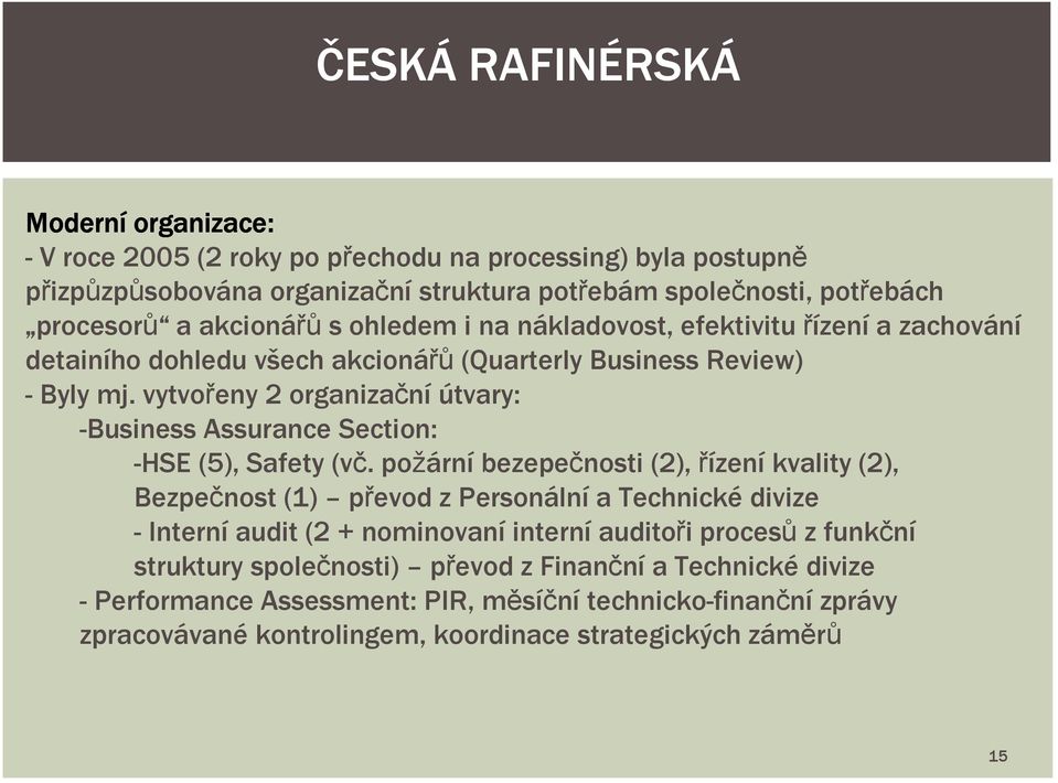 vytvořeny 2 organizační útvary: -Business Assurance Section: -HSE (5), Safety (vč.