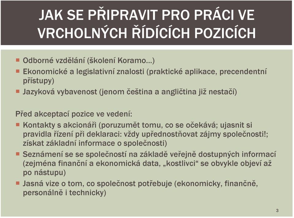 vedení: Kontakty s akcionáři (poruzumět tomu, co se očekává; ujasnit si pravidla řízení při deklaraci: vždy upřednostňovat zájmy společnosti!