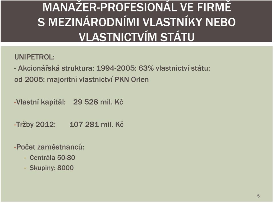 státu; od 2005: majoritní vlastnictví PKN Orlen -Vlastní kapitál: 29 528 mil.