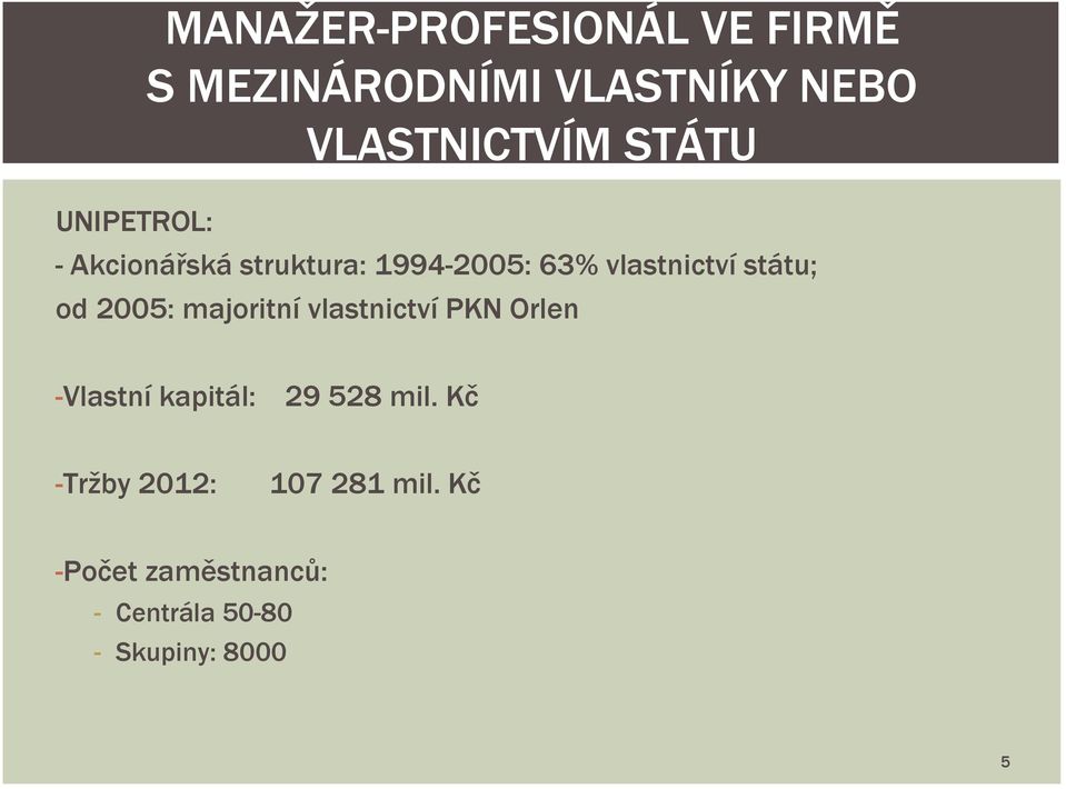státu; od 2005: majoritní vlastnictví PKN Orlen -Vlastní kapitál: 29 528 mil.