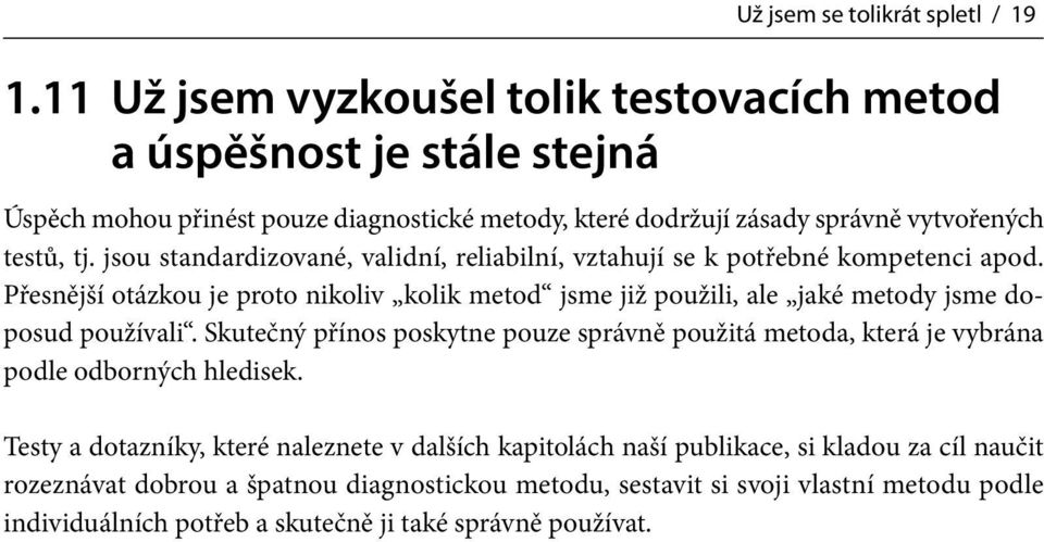 jsou standardizované, validní, reliabilní, vztahují se k potřebné kompetenci apod.