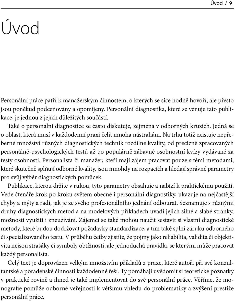 Jedná se o oblast, která musí v každodenní praxi čelit mnoha nástrahám.