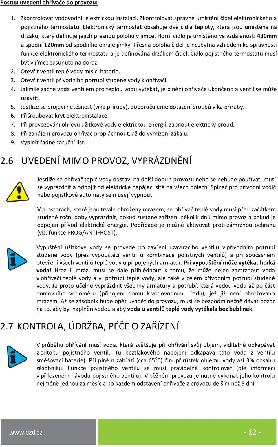 Horní čidlo je umístěno ve vzdálenosti 430mm a spodní 120mm od spodního okraje jímky.