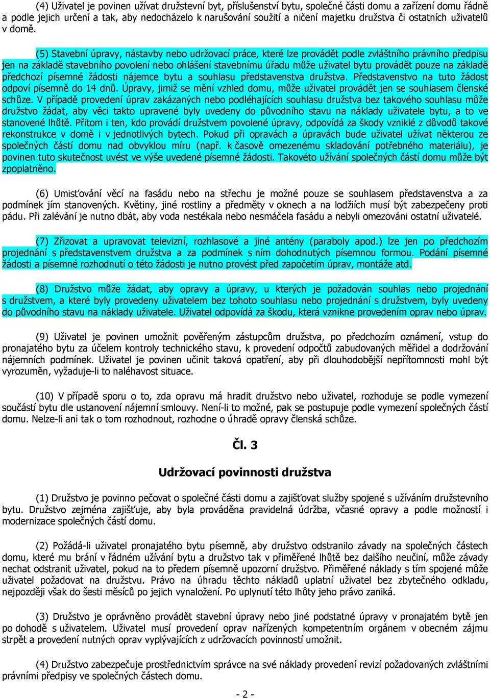 (5) Stavební úpravy, nástavby nebo udržovací práce, které lze provádět podle zvláštního právního předpisu jen na základě stavebního povolení nebo ohlášení stavebnímu úřadu může uživatel bytu provádět