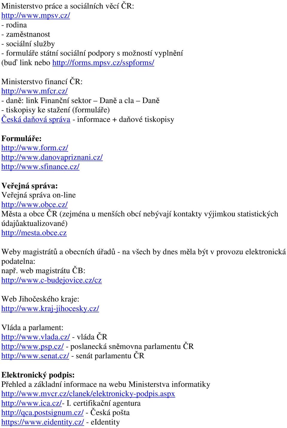 cz/ http://www.sfinance.cz/ Veřejná správa: Veřejná správa on-line http://www.obce.