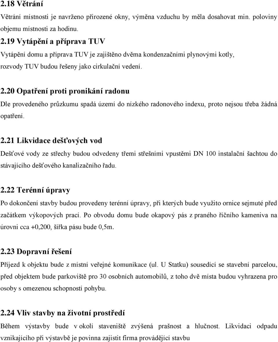 20 Opatření proti pronikání radonu Dle provedeného průzkumu spadá území do nízkého radonového indexu, proto nejsou třeba žádná opatření. 2.