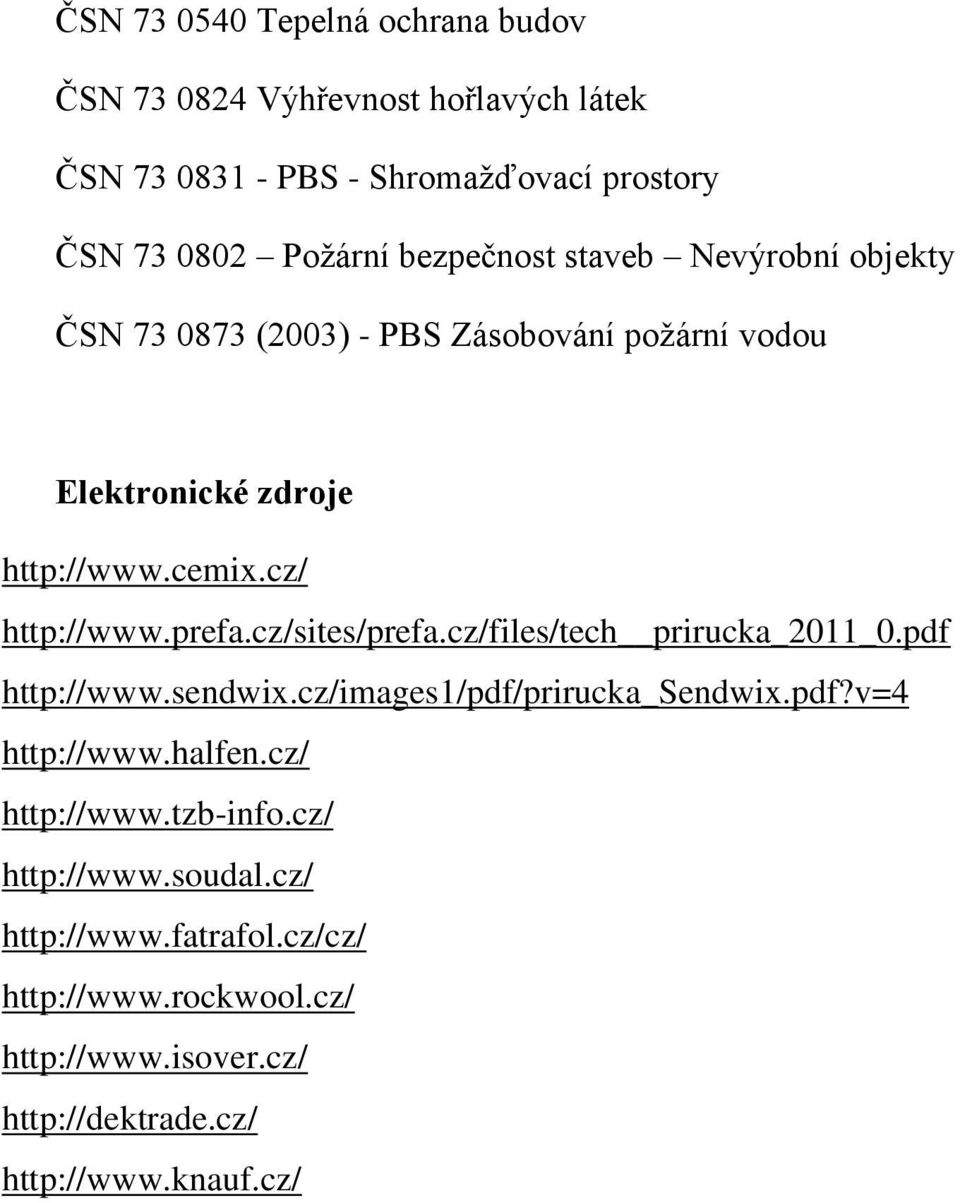 prefa.cz/sites/prefa.cz/files/tech prirucka_2011_0.pdf http://www.sendwix.cz/images1/pdf/prirucka_sendwix.pdf?v=4 http://www.halfen.