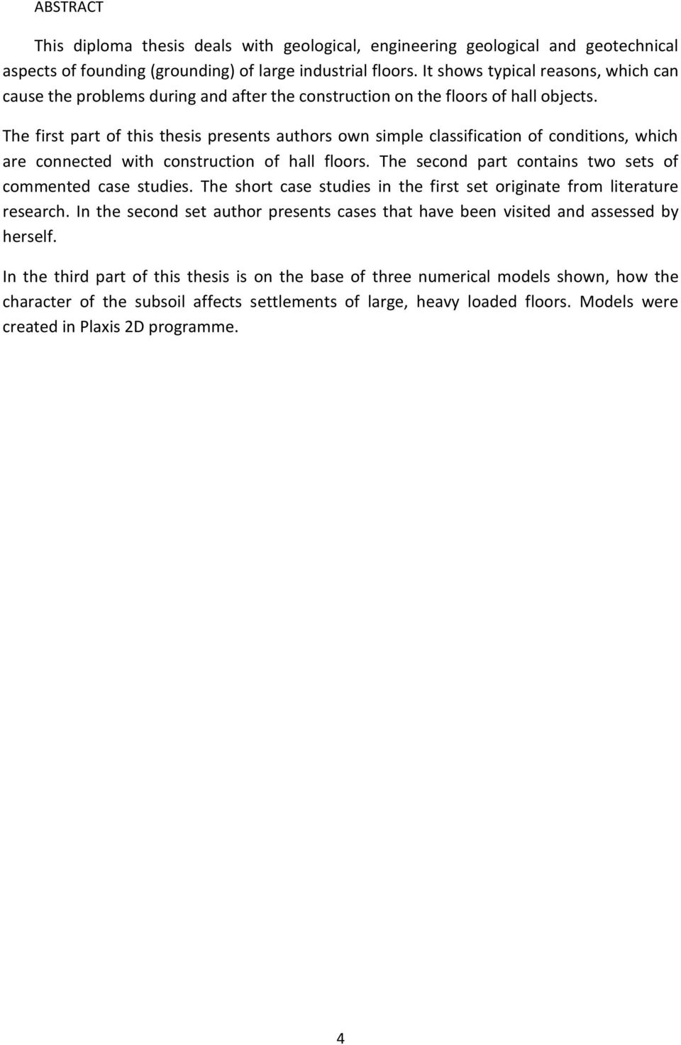 The first part of this thesis presents authors own simple classification of conditions, which are connected with construction of hall floors.