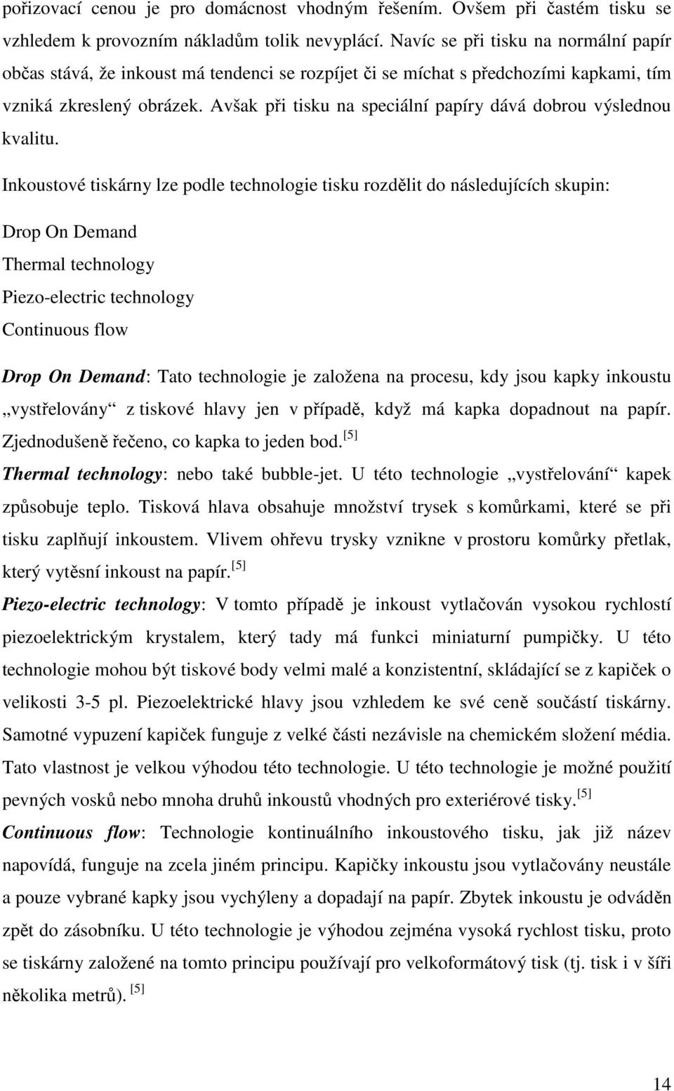 Avšak při tisku na speciální papíry dává dobrou výslednou kvalitu.