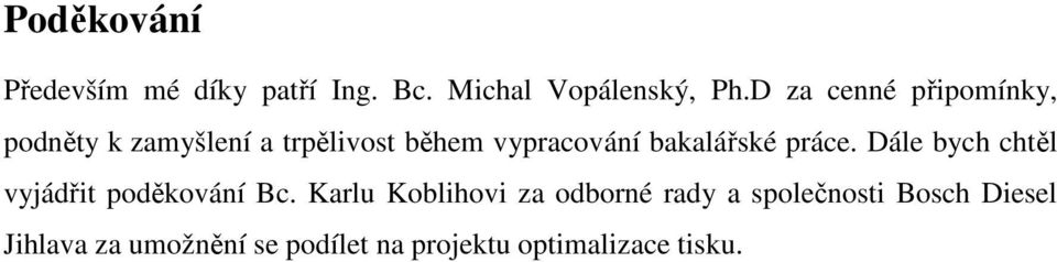 bakalářské práce. Dále bych chtěl vyjádřit poděkování Bc.