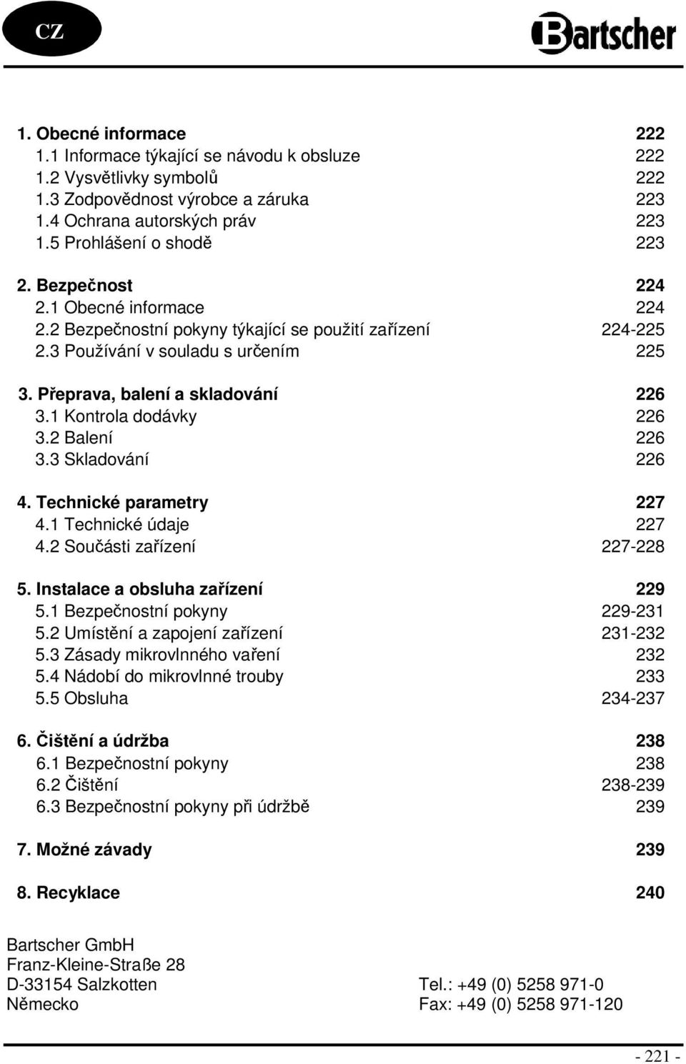 Přeprava, balení a skladování 226 3.1 Kontrola dodávky 226 3.2 Balení 226 3.3 Skladování 226 4. Technické parametry 227 4.1 Technické údaje 227 4.2 Součásti zařízení 227-228 5.