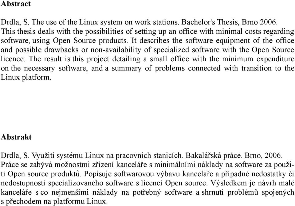 It describes the software equipment of the office and possible drawbacks or non-availability of specialized software with the Open Source licence.