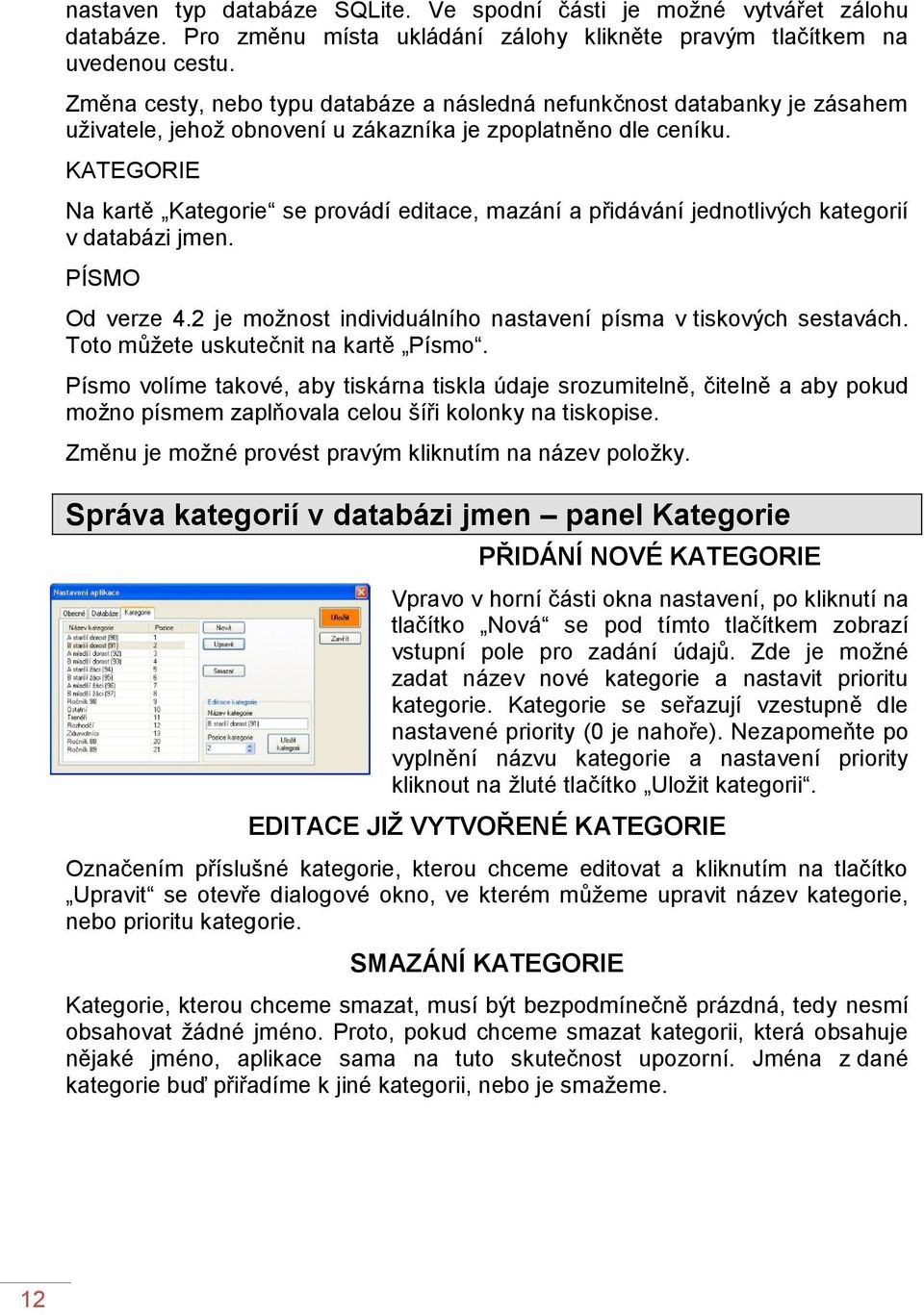 KATEGORIE Na kartě Kategorie se provádí editace, mazání a přidávání jednotlivých kategorií v databázi jmen. PÍSMO Od verze 4.2 je možnost individuálního nastavení písma v tiskových sestavách.