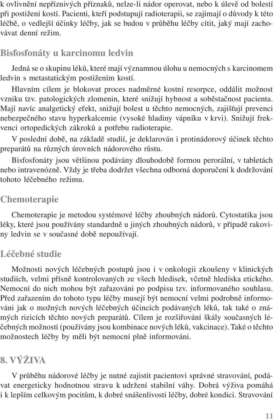 Bisfosfonáty u karcinomu ledvin Jedná se o skupinu léků, které mají významnou úlohu u nemocných s karcinomem ledvin s metastatickým postižením kostí.