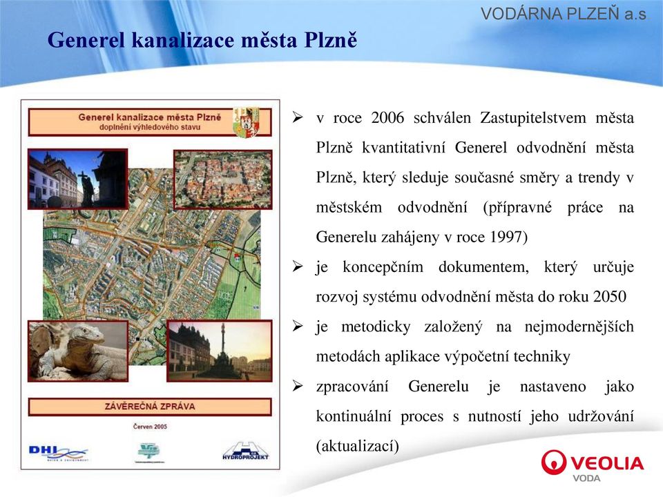 koncepčním dokumentem, který určuje rozvoj systému odvodnění města do roku 2050 je metodicky založený na nejmodernějších