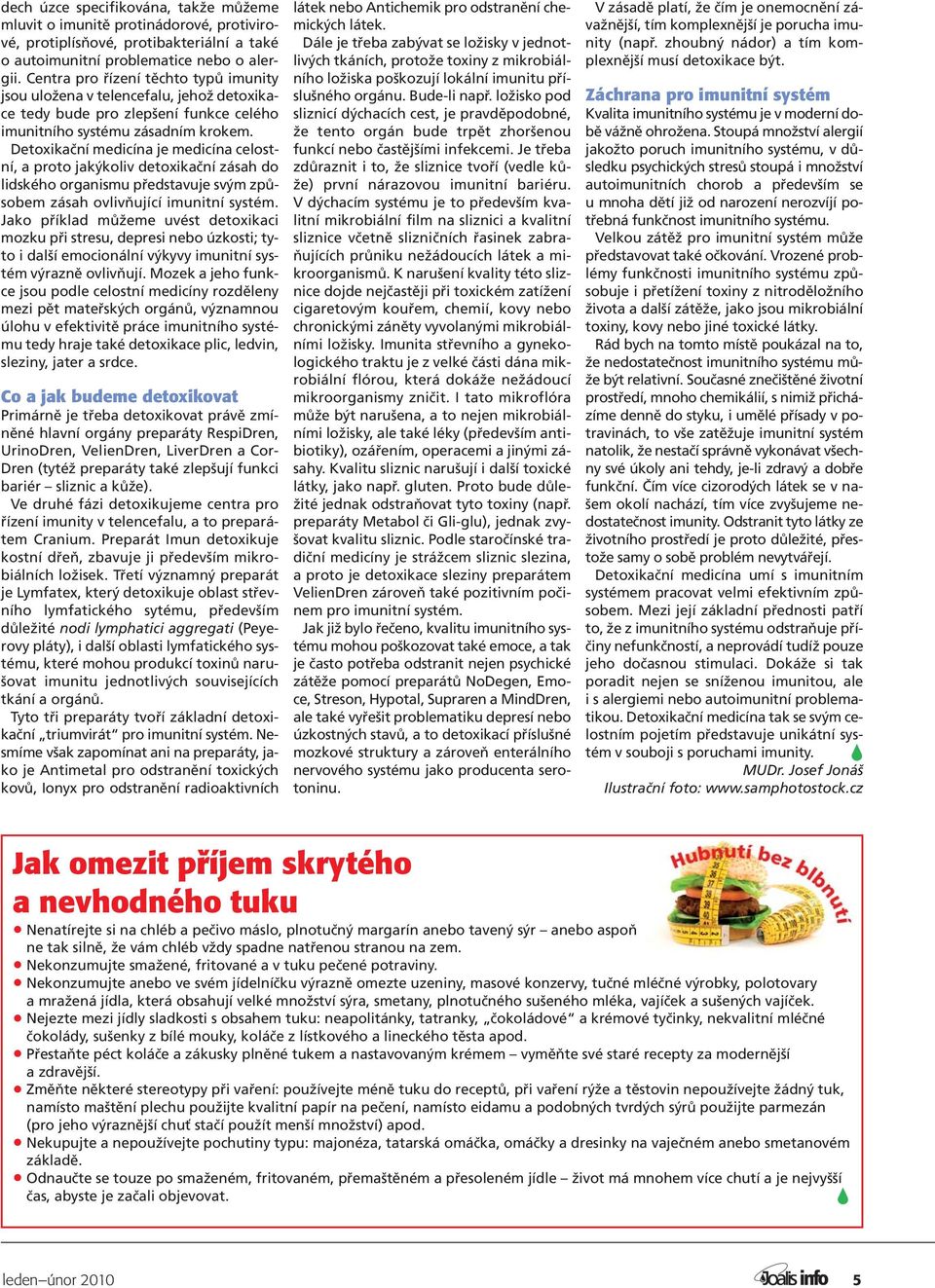 Detoxikační medicína je medicína celostní, a proto jakýkoliv detoxikační zásah do lidského organismu představuje svým způsobem zásah ovlivňující imunitní systém.