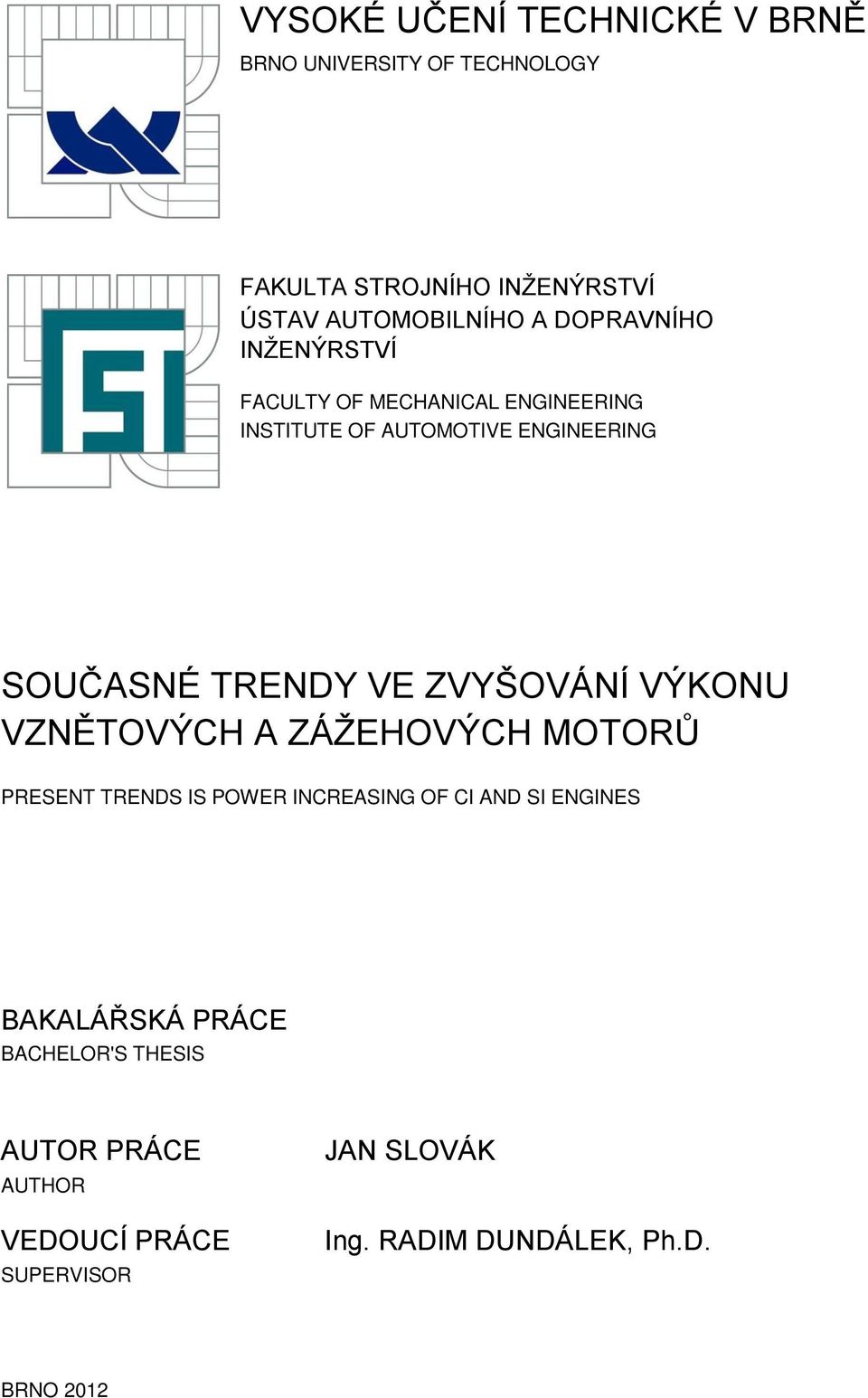 ZVYŠOVÁNÍ VÝKONU VZNĚTOVÝCH A ZÁŽEHOVÝCH MOTORŮ PRESENT TRENDS IS POWER INCREASING OF CI AND SI ENGINES