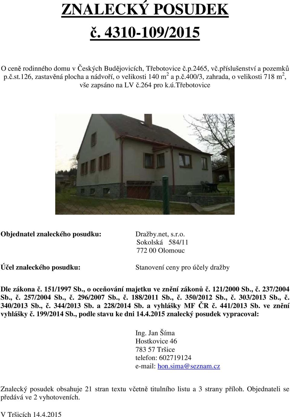 , o oceňování majetku ve znění zákonů č. 121/2000 Sb., č. 237/2004 Sb., č. 257/2004 Sb., č. 296/2007 Sb., č. 188/2011 Sb., č. 350/2012 Sb., č. 303/2013 Sb., č. 340/2013 Sb., č. 344/2013 Sb.