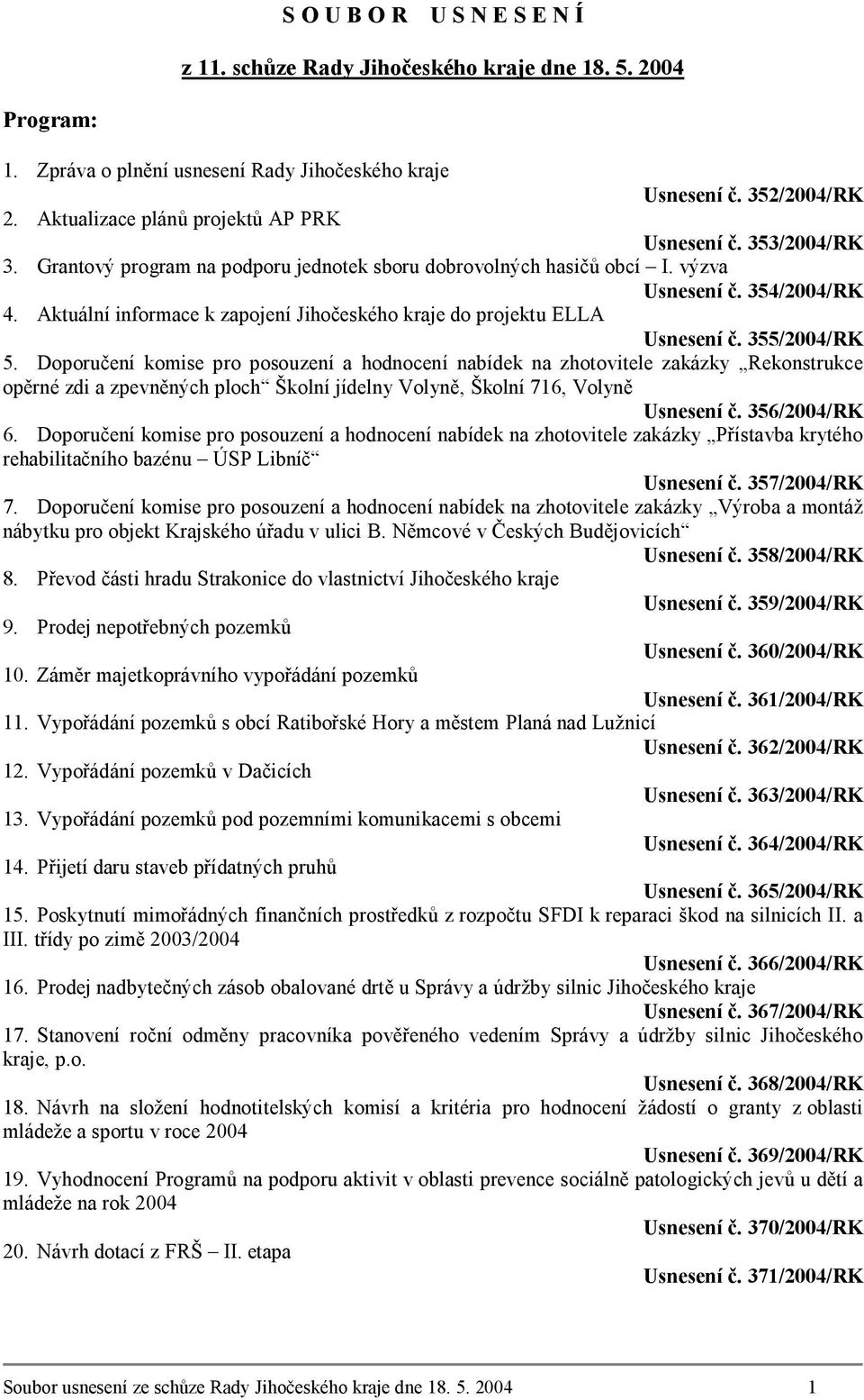 Aktuální informace k zapojení Jihočeského kraje do projektu ELLA Usnesení č. 355/2004/RK 5.