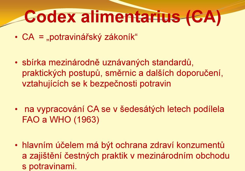 bezpečnosti potravin na vypracování CA se v šedesátých letech podílela FAO a WHO (1963)