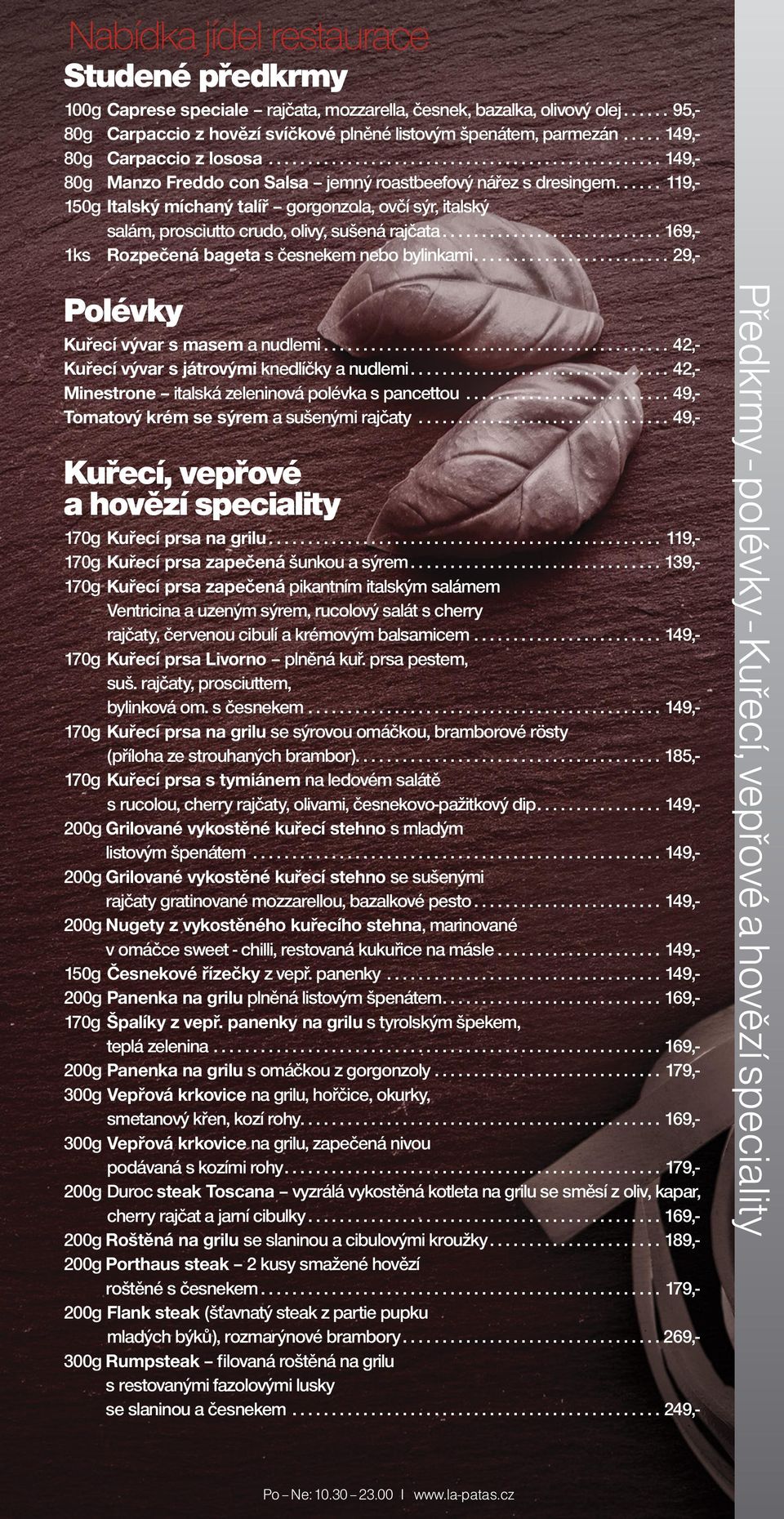 ...... 119,- 150g Italský míchaný talíř gorgonzola, ovčí sýr, italský salám, prosciutto crudo, olivy, sušená rajčata............................. 169,- 1ks Rozpečená bageta s česnekem nebo bylinkami.