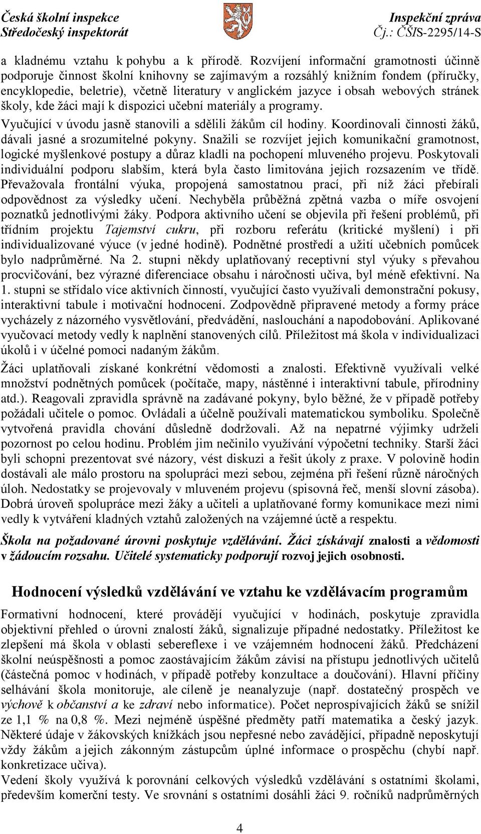 webových stránek školy, kde žáci mají k dispozici učební materiály a programy. Vyučující v úvodu jasně stanovili a sdělili žákům cíl hodiny.