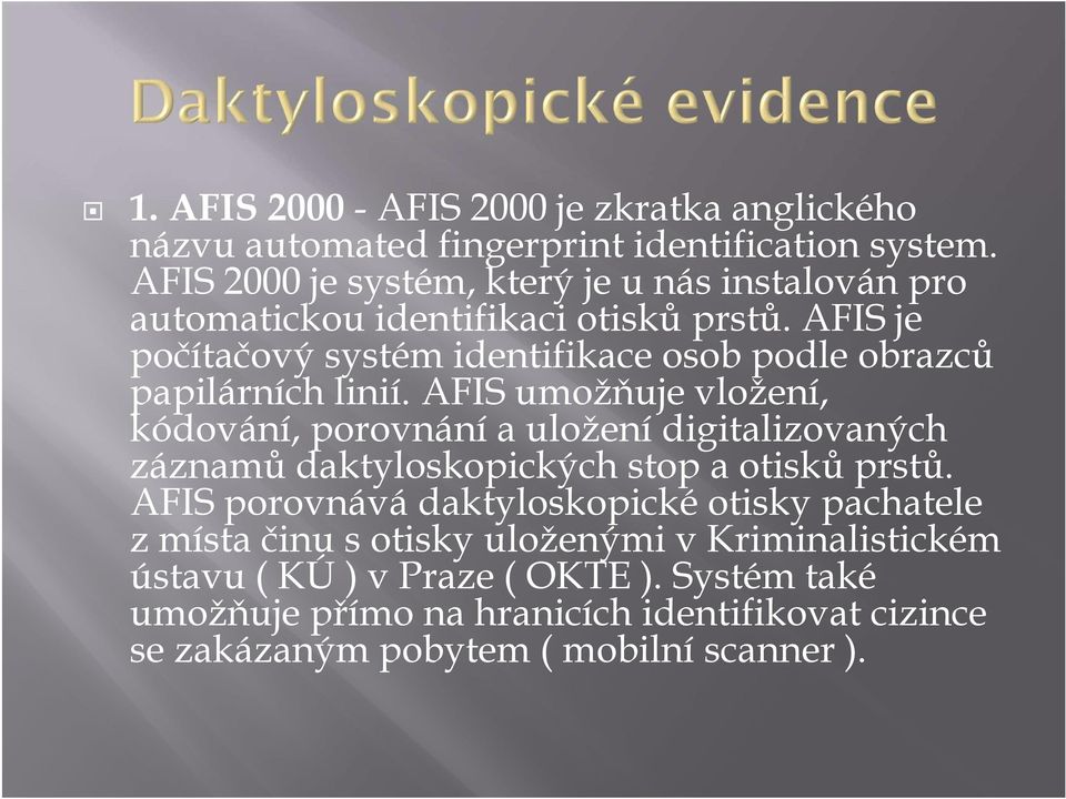 AFIS je počítačový systém identifikace osob podle obrazců papilárních linií.
