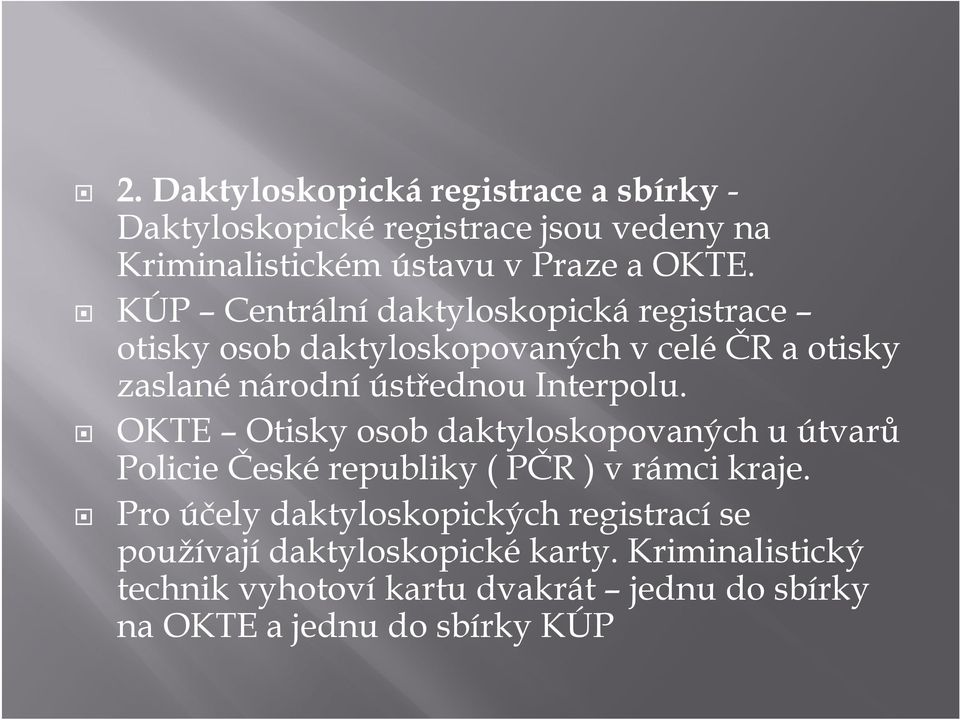 OKTE Otisky osob daktyloskopovaných u útvarů Policie České republiky ( PČR ) v rámci kraje.