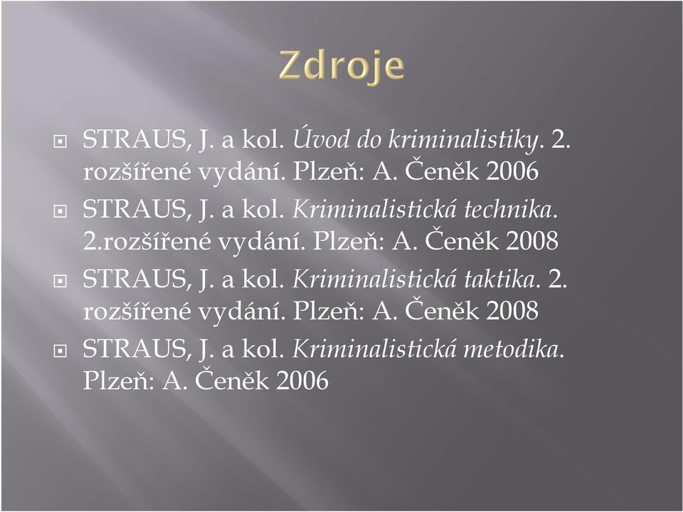 Plzeň: A. Čeněk 2008 STRAUS, J. a kol. Kriminalistická taktika. 2. rozšířené vydání.