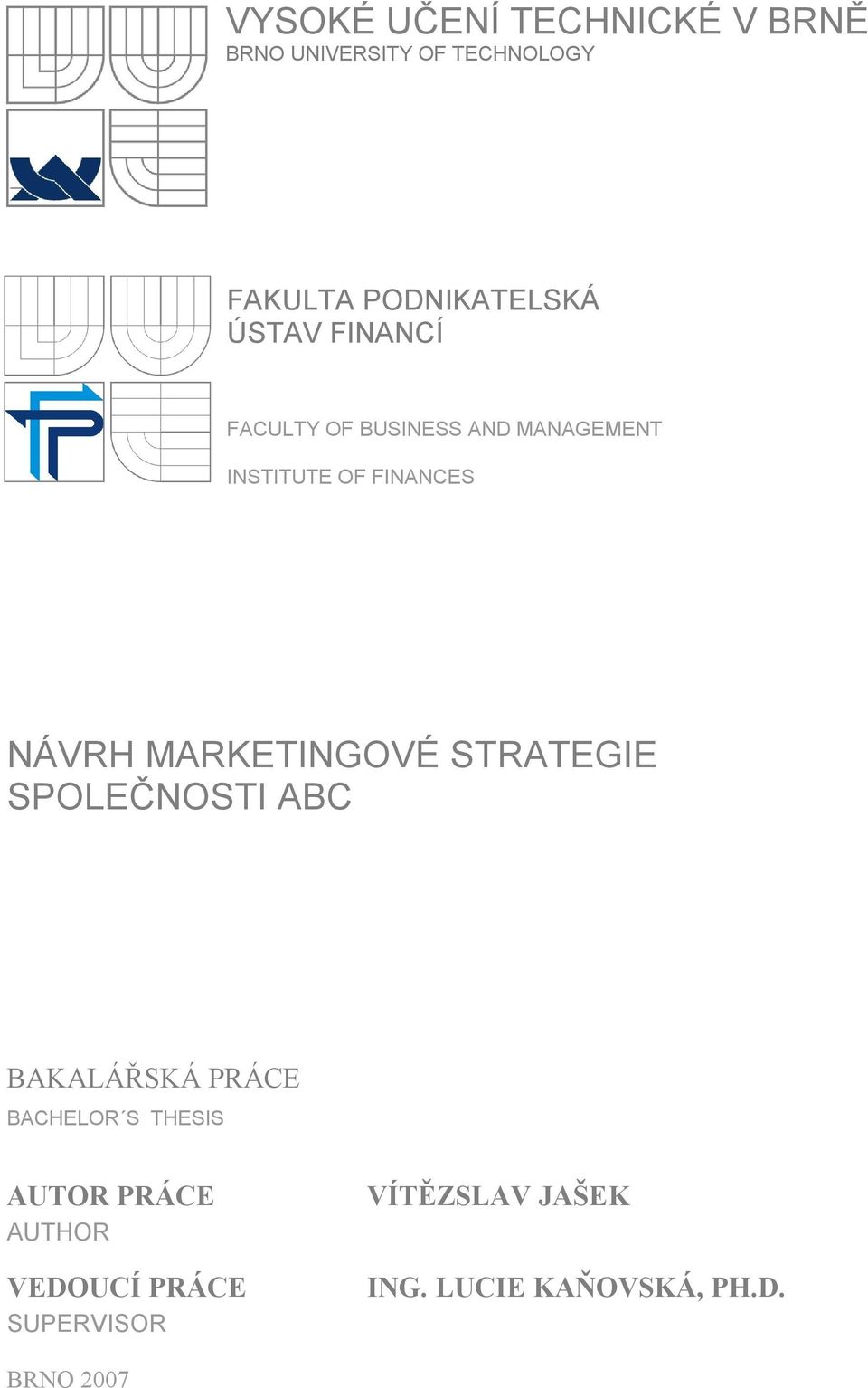 MARKETINGOVÉ STRATEGIE SPOLEČNOSTI ABC BAKALÁŘSKÁ PRÁCE BACHELOR S THESIS AUTOR