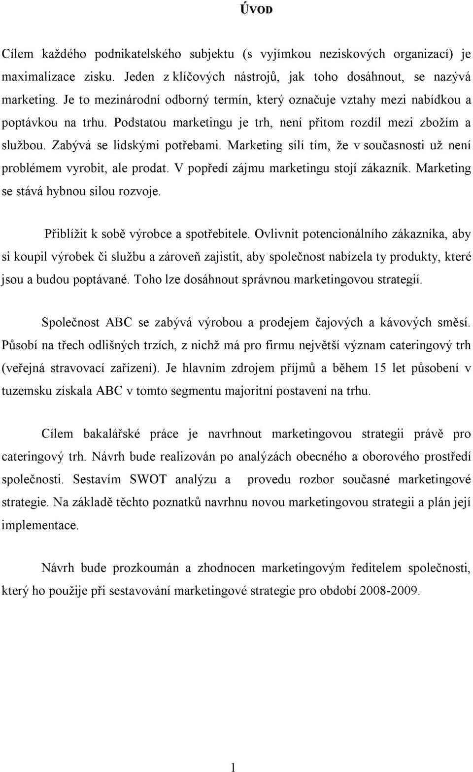 Marketing sílí tím, že v současnosti už není problémem vyrobit, ale prodat. V popředí zájmu marketingu stojí zákazník. Marketing se stává hybnou silou rozvoje. Přiblížit k sobě výrobce a spotřebitele.