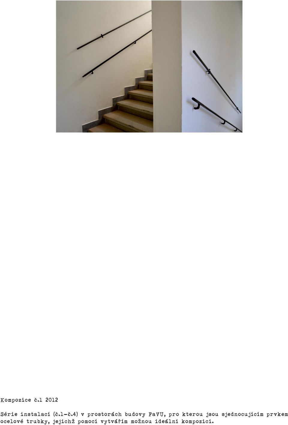 jsou sjednocujícím prvkem ocelové trubky,