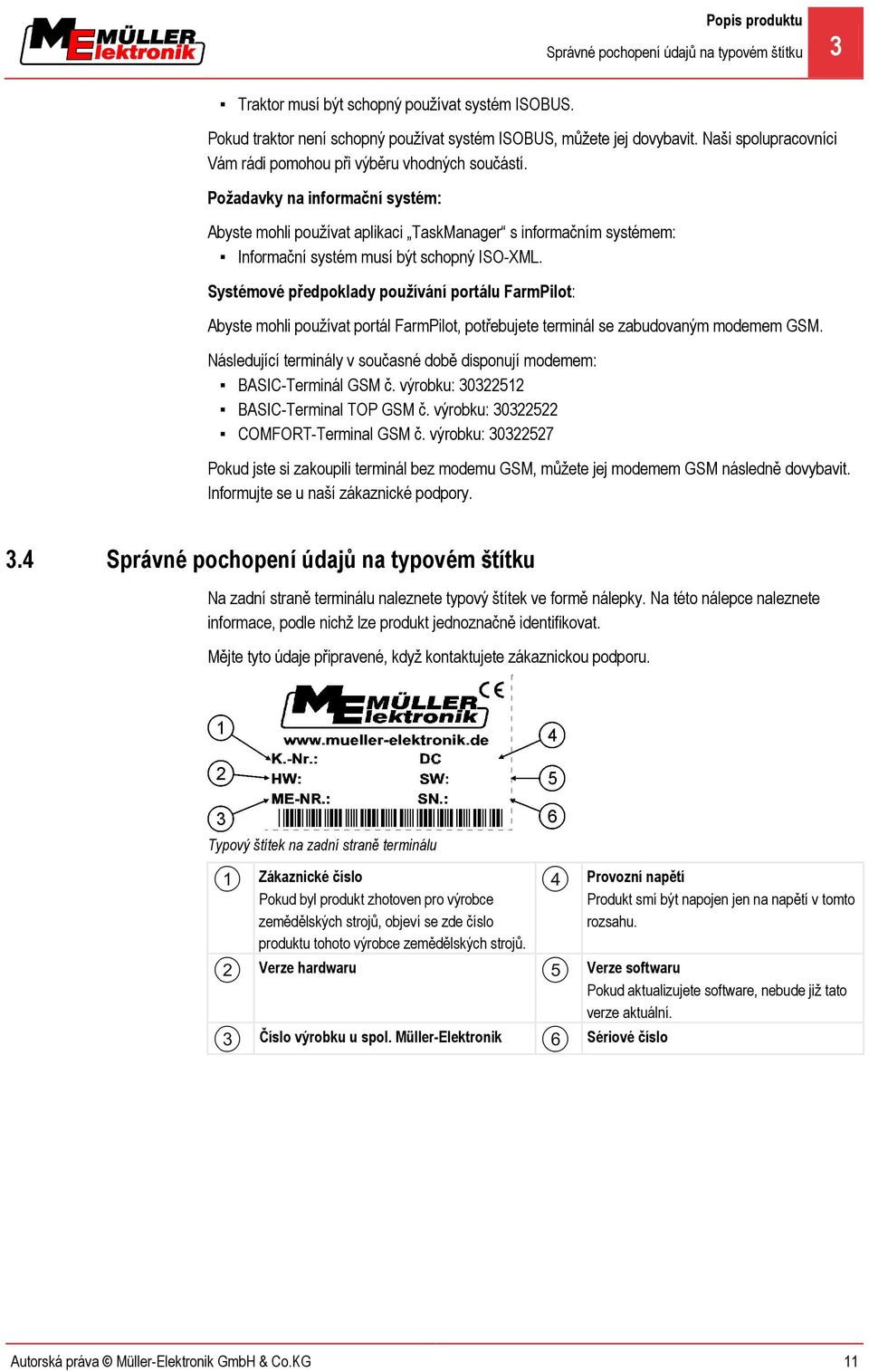 Požadavky na informační systém: Abyste mohli používat aplikaci TaskManager s informačním systémem: Informační systém musí být schopný ISO-XML.