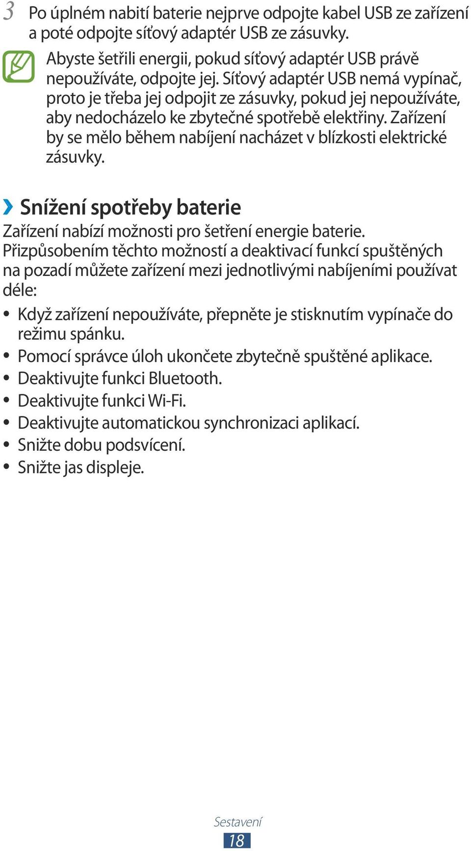 Zařízení by se mělo během nabíjení nacházet v blízkosti elektrické zásuvky. Snížení spotřeby baterie Zařízení nabízí možnosti pro šetření energie baterie.