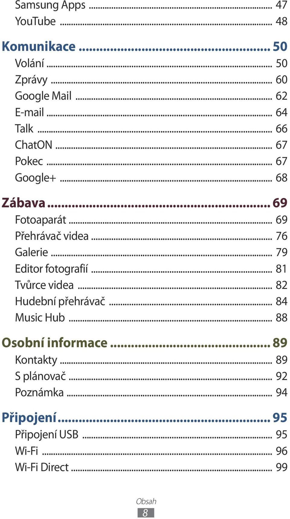 .. 79 Editor fotografií... 81 Tvůrce videa... 82 Hudební přehrávač... 84 Music Hub... 88 Osobní informace.