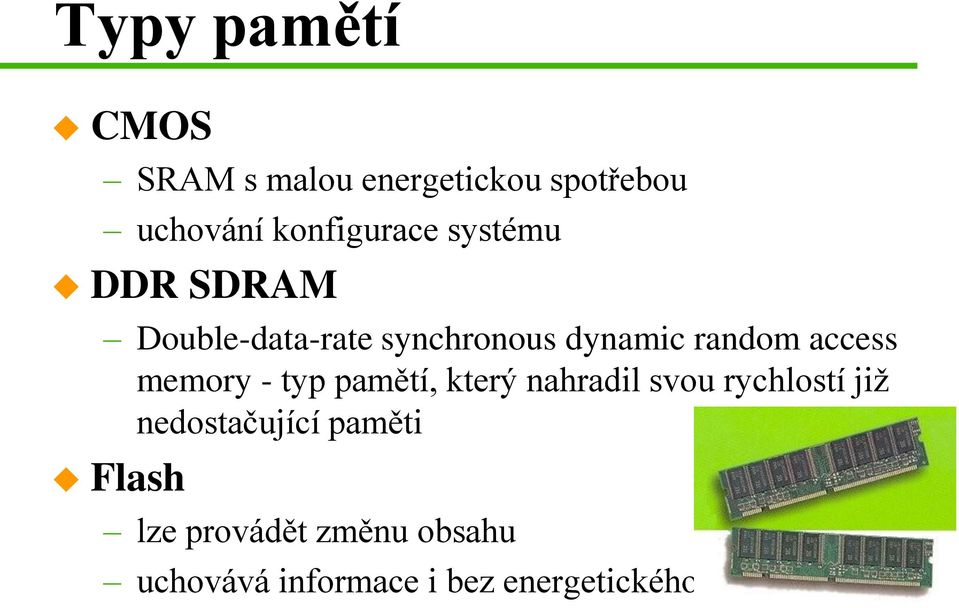 memory - typ pamětí, který nahradil svou rychlostí již nedostačující