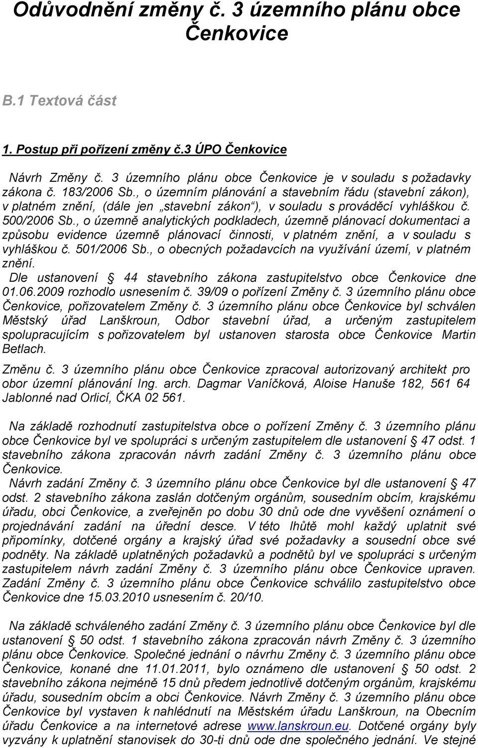 , o územně analytických podkladech, územně plánovací dokumentaci a způsobu evidence územně plánovací činnosti, v platném znění, a v souladu s vyhláškou č. 501/2006 Sb.