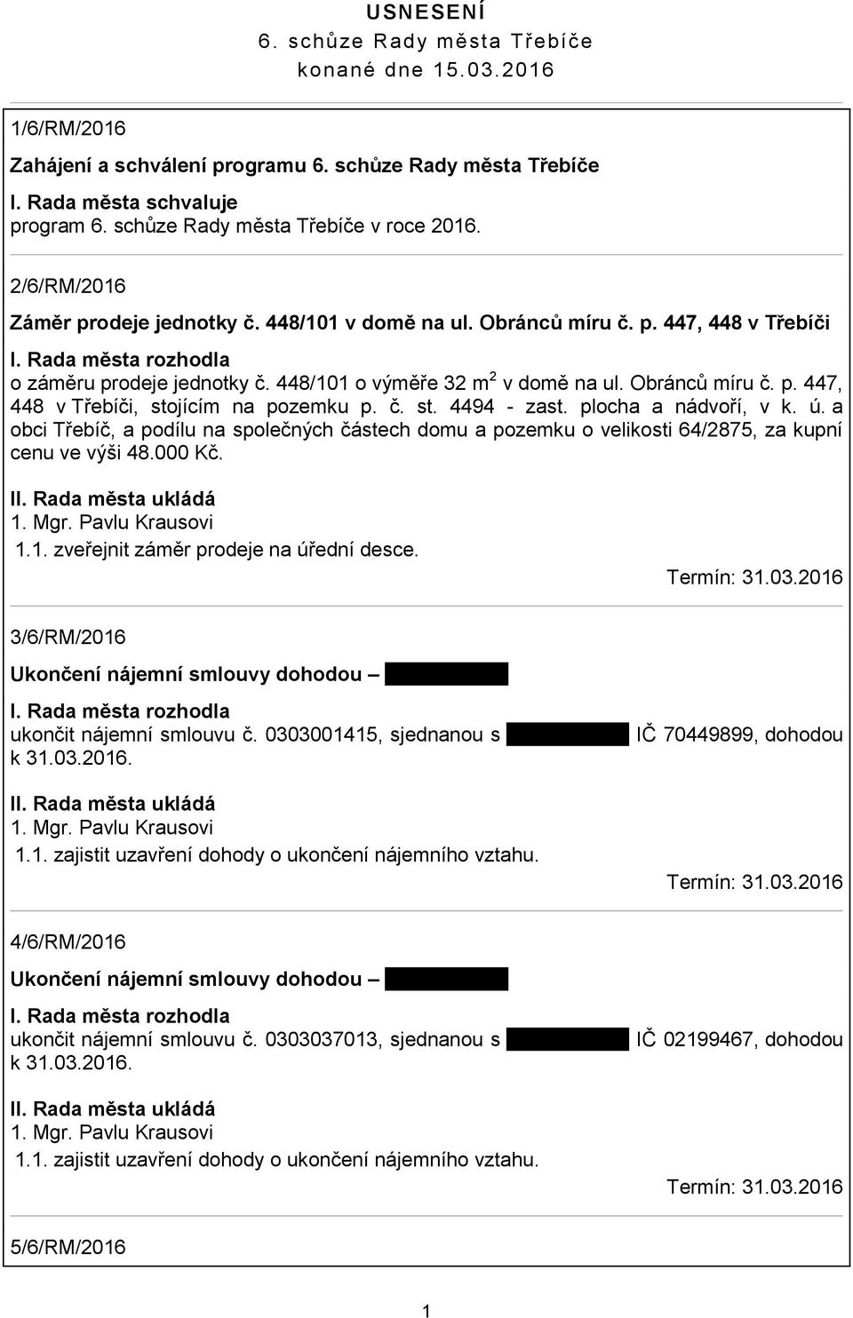 448/101 o výměře 32 m 2 v domě na ul. Obránců míru č. p. 447, 448 v Třebíči, stojícím na pozemku p. č. st. 4494 - zast. plocha a nádvoří, v k. ú.