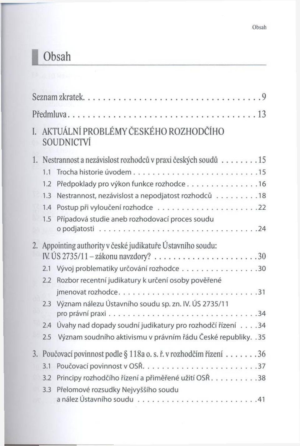 4 Postup při vyloučení r o z h o d c e...22 1.5 Případová studie aneb rozhodovací proces soudu o p o d ja to s ti...24 2.