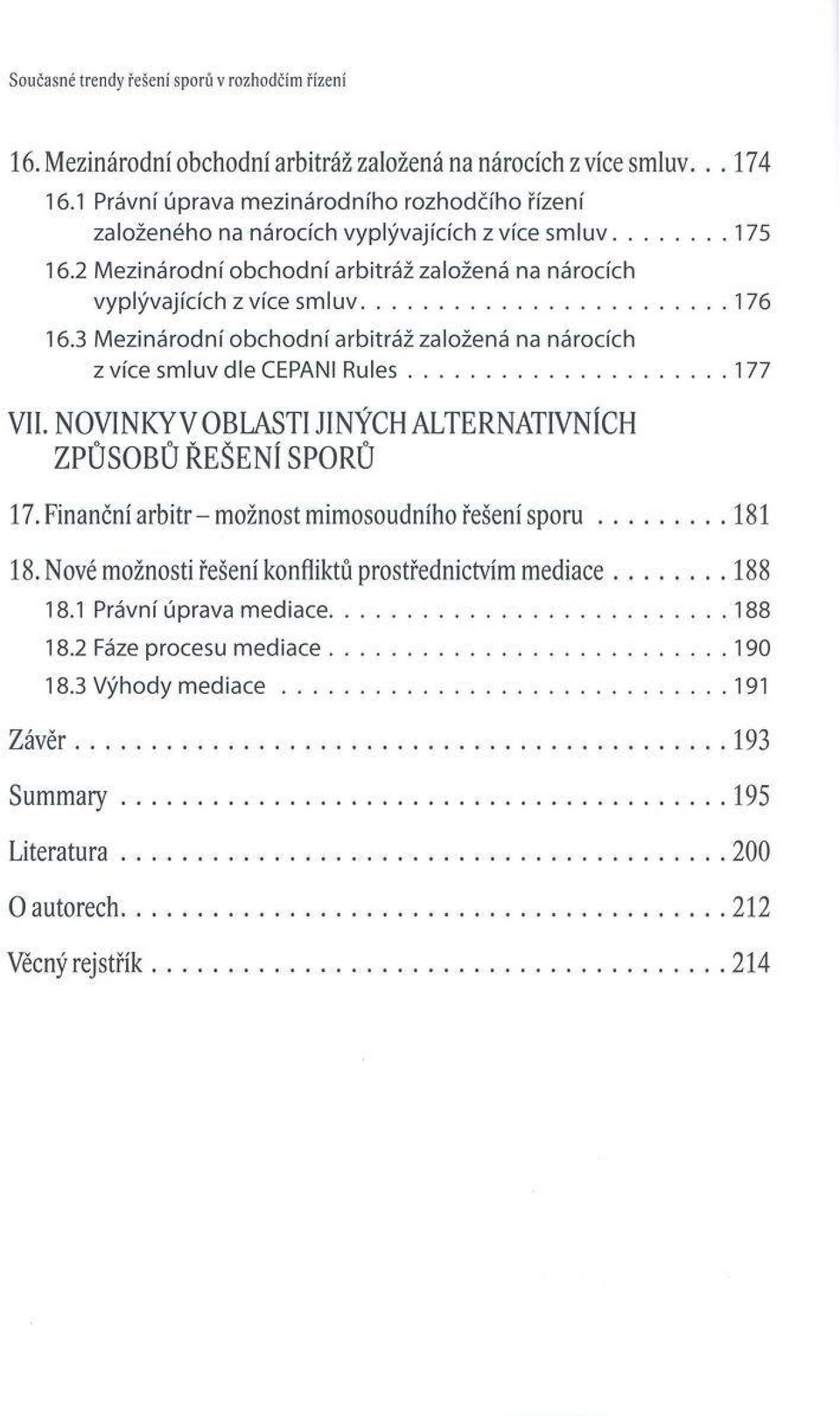 .. 176 16.3 M ezinárodní o b ch o d n í arbitráž založená na nárocích z více sm luv dle CEPANI R u le s...177 V II.